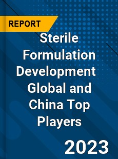 Sterile Formulation Development Global and China Top Players Market