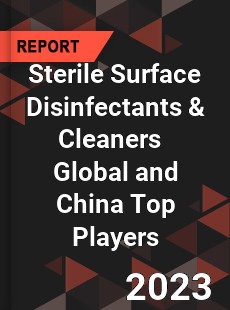 Sterile Surface Disinfectants amp Cleaners Global and China Top Players Market