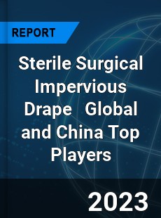 Sterile Surgical Impervious Drape Global and China Top Players Market