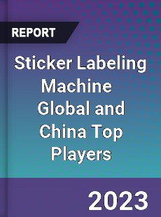 Sticker Labeling Machine Global and China Top Players Market