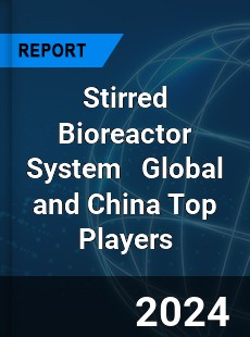 Stirred Bioreactor System Global and China Top Players Market