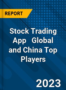 Stock Trading App Global and China Top Players Market