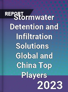 Stormwater Detention and Infiltration Solutions Global and China Top Players Market