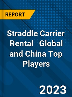 Straddle Carrier Rental Global and China Top Players Market