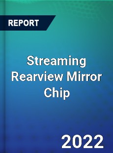 Streaming Rearview Mirror Chip Market