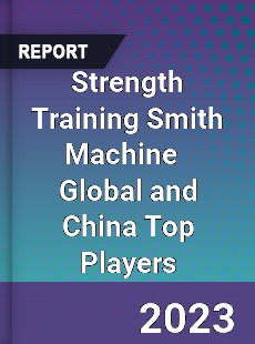 Strength Training Smith Machine Global and China Top Players Market