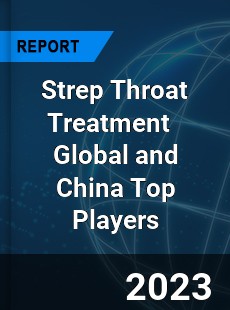 Strep Throat Treatment Global and China Top Players Market