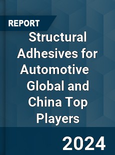 Structural Adhesives for Automotive Global and China Top Players Market