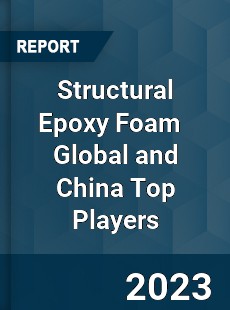 Structural Epoxy Foam Global and China Top Players Market