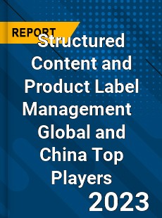 Structured Content and Product Label Management Global and China Top Players Market