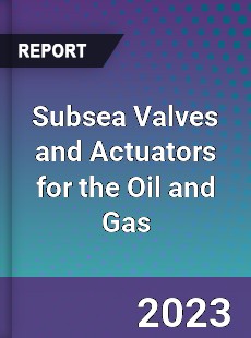 Subsea Valves and Actuators for the Oil and Gas Industry