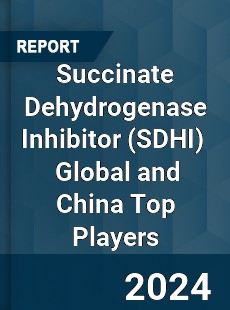 Succinate Dehydrogenase Inhibitor Global and China Top Players Market