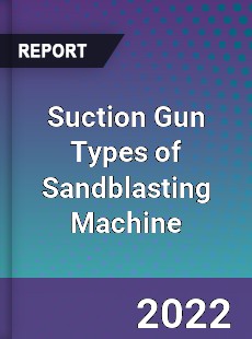 Suction Gun Types of Sandblasting Machine Market