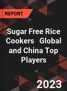 Sugar Free Rice Cookers Global and China Top Players Market