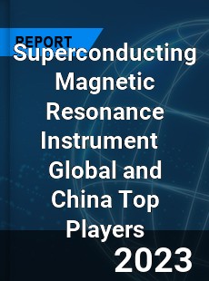 Superconducting Magnetic Resonance Instrument Global and China Top Players Market