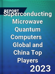 Superconducting Microwave Quantum Computers Global and China Top Players Market