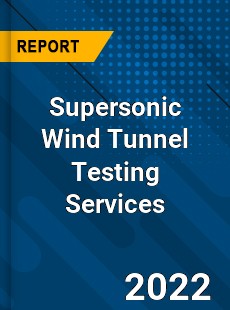 Supersonic Wind Tunnel Testing Services Market