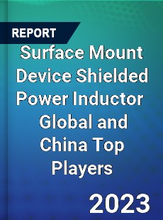 Surface Mount Device Shielded Power Inductor Global and China Top Players Market