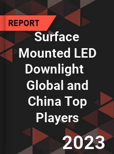 Surface Mounted LED Downlight Global and China Top Players Market