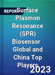 Surface Plasmon Resonance Biosensor Global and China Top Players Market