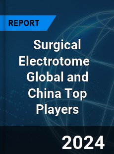 Surgical Electrotome Global and China Top Players Market