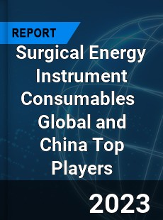 Surgical Energy Instrument Consumables Global and China Top Players Market