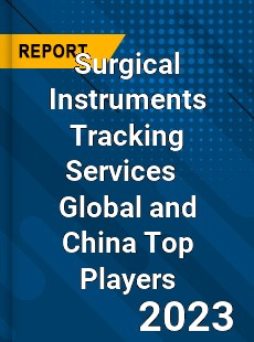 Surgical Instruments Tracking Services Global and China Top Players Market