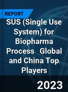 SUS for Biopharma Process Global and China Top Players Market