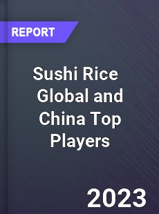 Sushi Rice Global and China Top Players Market