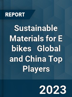 Sustainable Materials for E bikes Global and China Top Players Market