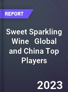 Sweet Sparkling Wine Global and China Top Players Market