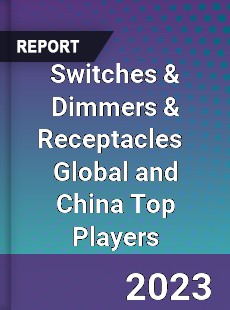 Switches amp Dimmers amp Receptacles Global and China Top Players Market