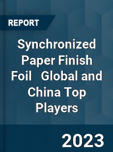 Synchronized Paper Finish Foil Global and China Top Players Market