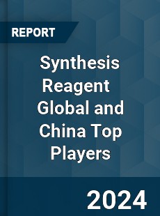 Synthesis Reagent Global and China Top Players Market