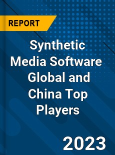 Synthetic Media Software Global and China Top Players Market