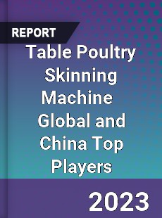 Table Poultry Skinning Machine Global and China Top Players Market