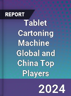 Tablet Cartoning Machine Global and China Top Players Market