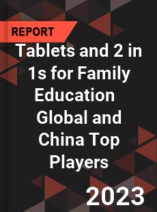 Tablets and 2 in 1s for Family Education Global and China Top Players Market