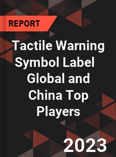 Tactile Warning Symbol Label Global and China Top Players Market