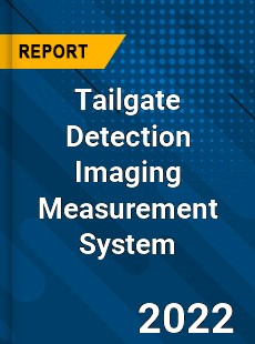 Tailgate Detection Imaging Measurement System Market