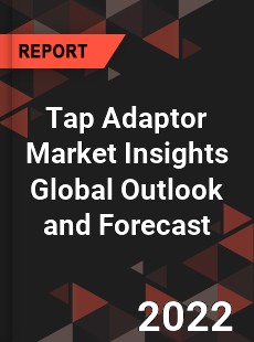 Tap Adaptor Market Insights Global Outlook and Forecast