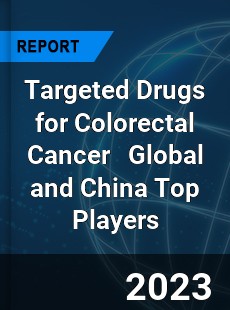 Targeted Drugs for Colorectal Cancer Global and China Top Players Market