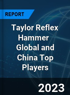 Taylor Reflex Hammer Global and China Top Players Market