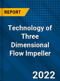 Technology of Three Dimensional Flow Impeller Market