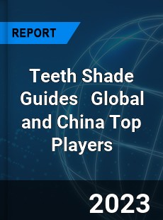 Teeth Shade Guides Global and China Top Players Market