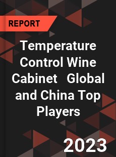 Temperature Control Wine Cabinet Global and China Top Players Market