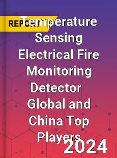 Temperature Sensing Electrical Fire Monitoring Detector Global and China Top Players Market