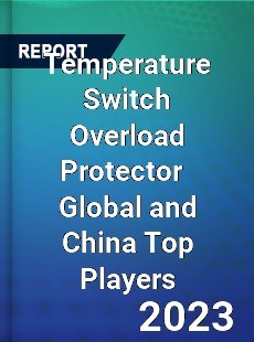 Temperature Switch Overload Protector Global and China Top Players Market