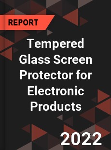 Tempered Glass Screen Protector for Electronic Products Market