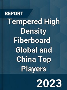 Tempered High Density Fiberboard Global and China Top Players Market